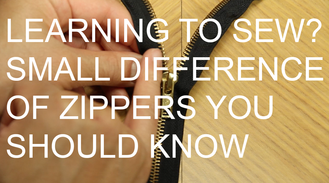 Learning To Sew? Small Difference Of Zippers You Should Know